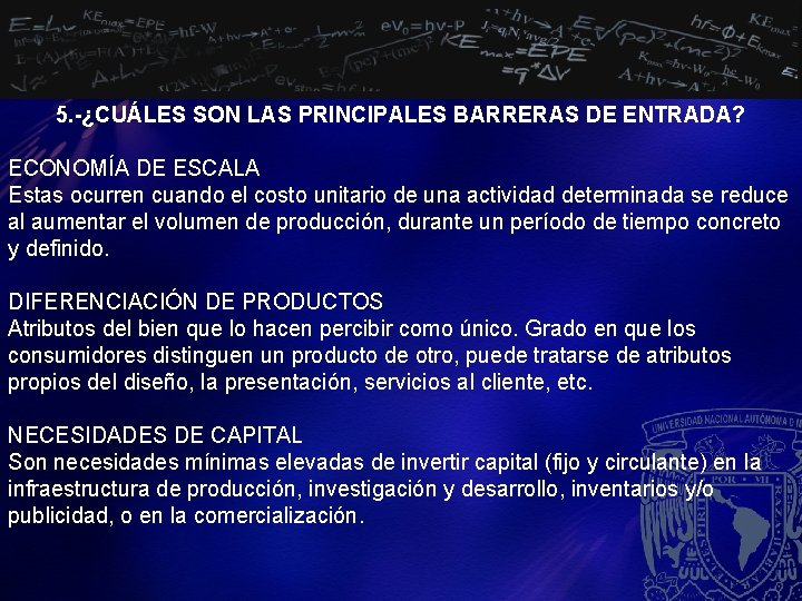 5. -¿CUÁLES SON LAS PRINCIPALES BARRERAS DE ENTRADA? ECONOMÍA DE ESCALA Estas ocurren cuando