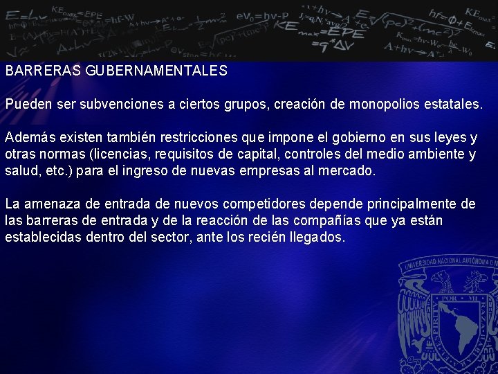 BARRERAS GUBERNAMENTALES Pueden ser subvenciones a ciertos grupos, creación de monopolios estatales. Además existen
