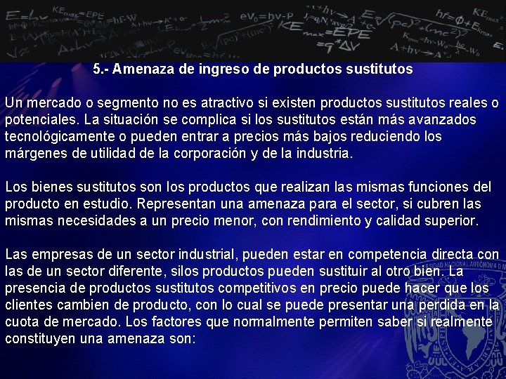 5. - Amenaza de ingreso de productos sustitutos Un mercado o segmento no es