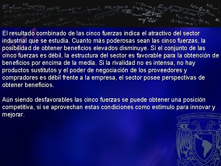 El resultado combinado de las cinco fuerzas indica el atractivo del sector industrial que