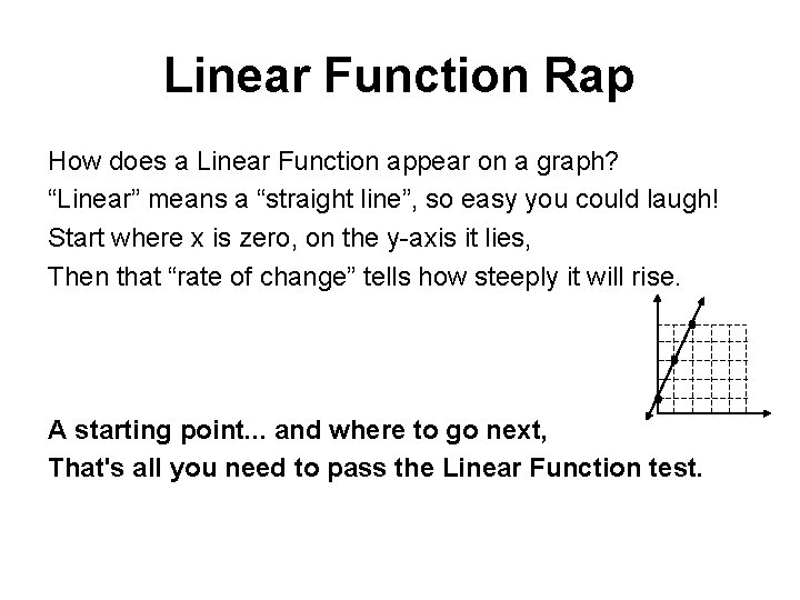 Linear Function Rap How does a Linear Function appear on a graph? “Linear” means