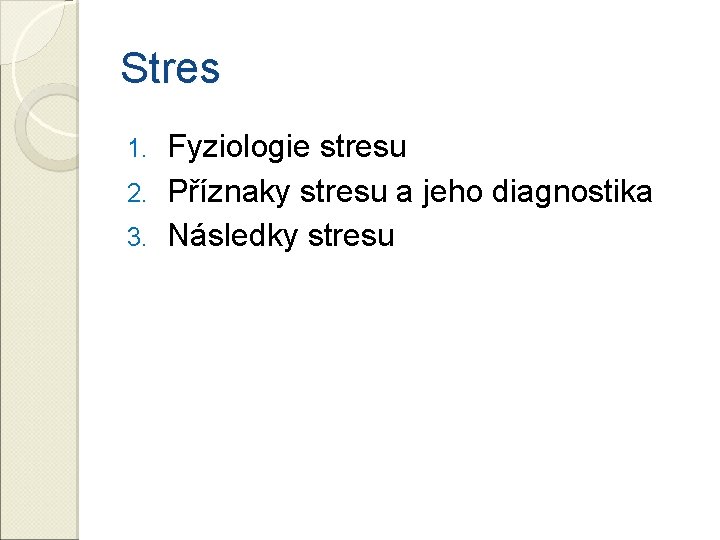 Stres Fyziologie stresu 2. Příznaky stresu a jeho diagnostika 3. Následky stresu 1. 