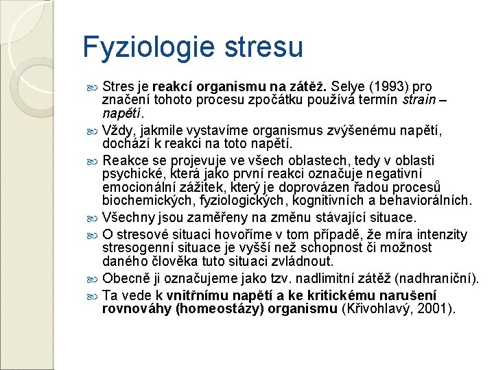 Fyziologie stresu Stres je reakcí organismu na zátěž. Selye (1993) pro značení tohoto procesu