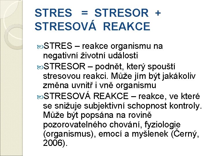STRES = STRESOR + STRESOVÁ REAKCE STRES – reakce organismu na negativní životní události