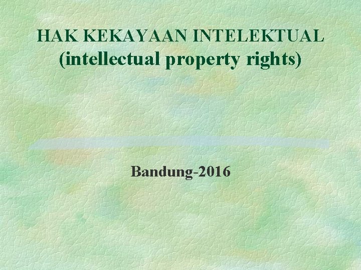 HAK KEKAYAAN INTELEKTUAL (intellectual property rights) Bandung-2016 