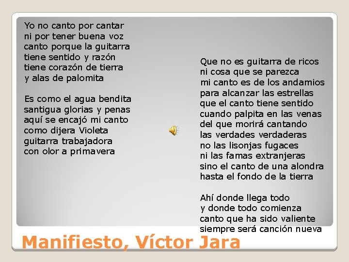 Yo no canto por cantar ni por tener buena voz canto porque la guitarra