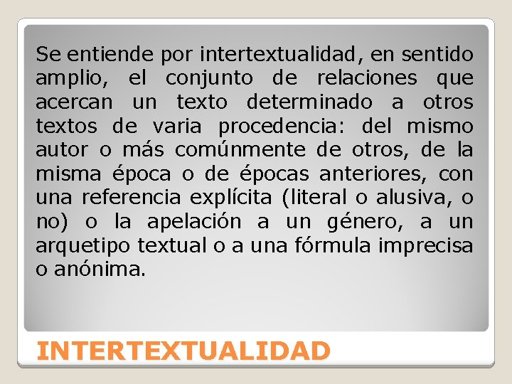 Se entiende por intertextualidad, en sentido amplio, el conjunto de relaciones que acercan un