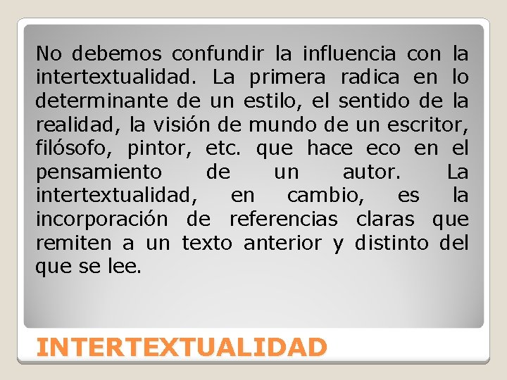 No debemos confundir la influencia con la intertextualidad. La primera radica en lo determinante