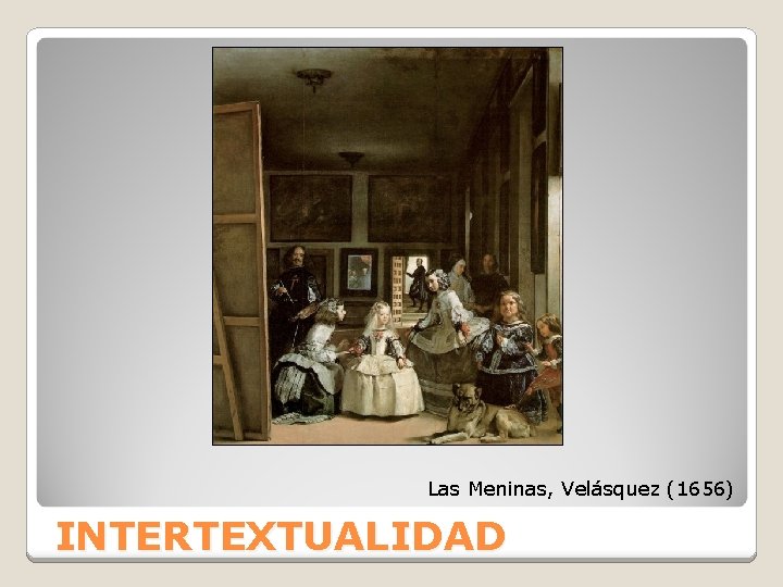 Las Meninas, Velásquez (1656) INTERTEXTUALIDAD 