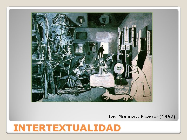 Las Meninas, Picasso (1957) INTERTEXTUALIDAD 