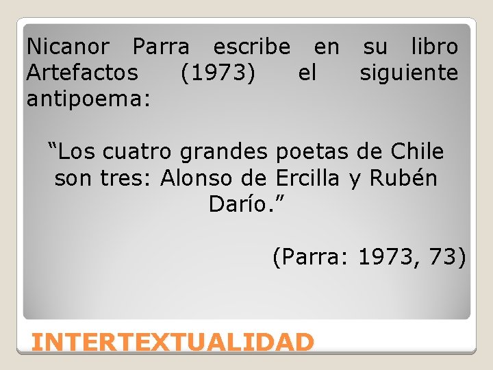 Nicanor Parra escribe en su libro Artefactos (1973) el siguiente antipoema: “Los cuatro grandes