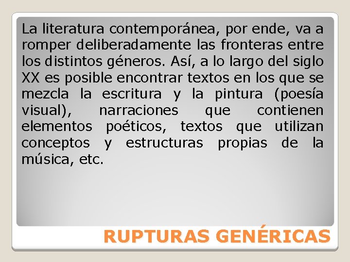 La literatura contemporánea, por ende, va a romper deliberadamente las fronteras entre los distintos