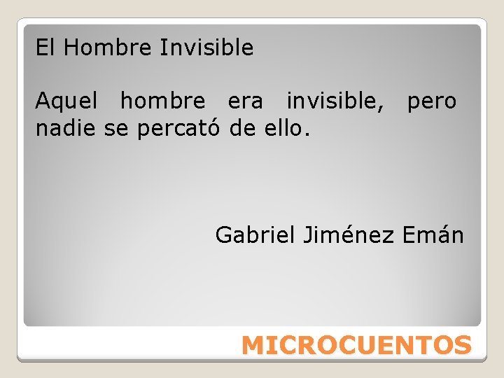 El Hombre Invisible Aquel hombre era invisible, pero nadie se percató de ello. Gabriel