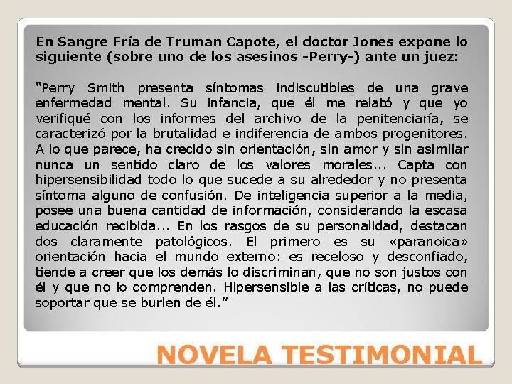 En Sangre Fría de Truman Capote, el doctor Jones expone lo siguiente (sobre uno