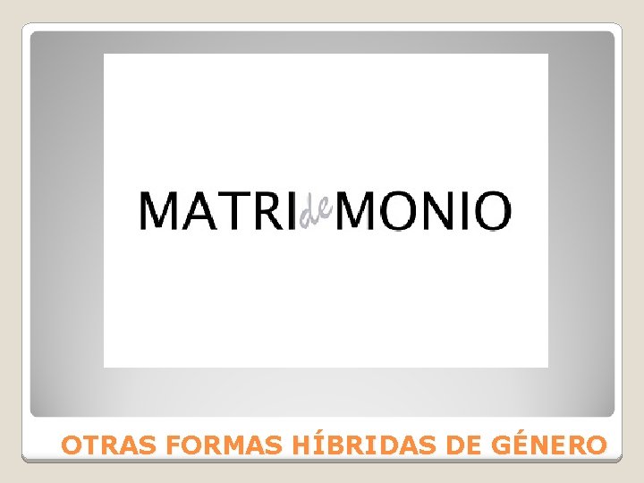 OTRAS FORMAS HÍBRIDAS DE GÉNERO 