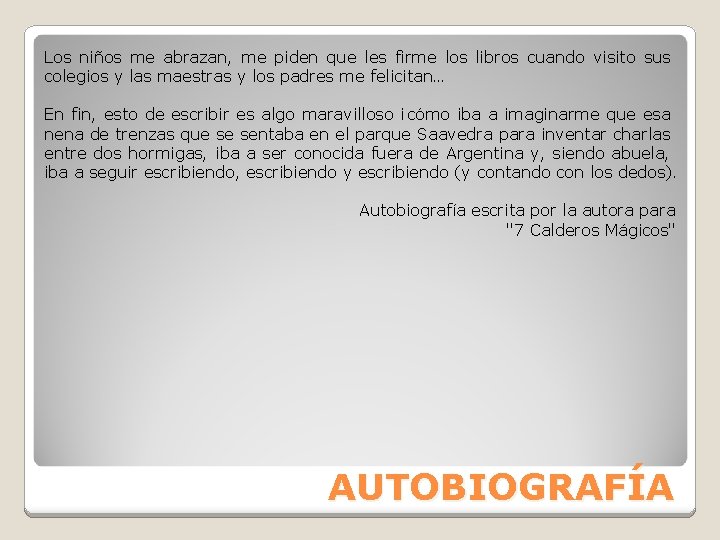 Los niños me abrazan, me piden que les firme los libros cuando visito sus