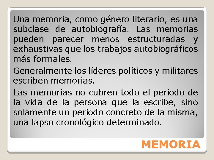 Una memoria, como género literario, es una subclase de autobiografía. Las memorias pueden parecer