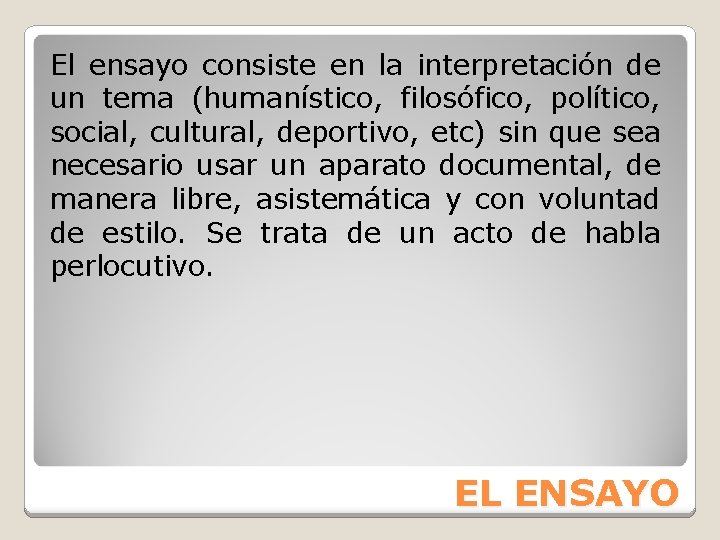 El ensayo consiste en la interpretación de un tema (humanístico, filosófico, político, social, cultural,