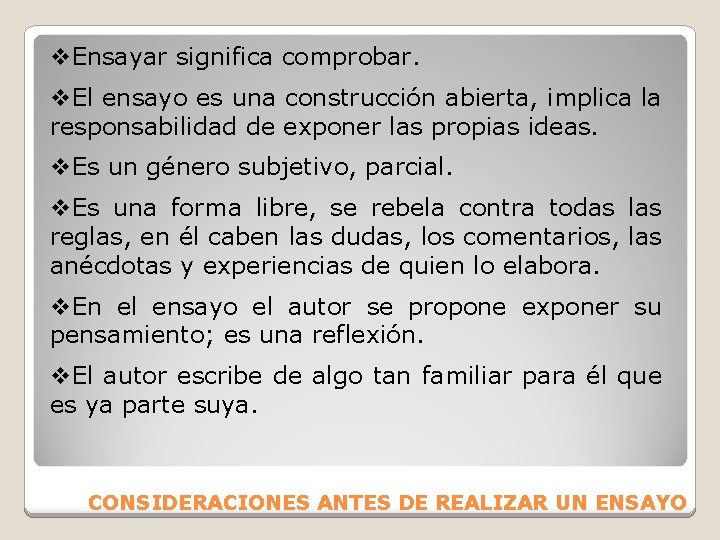 v. Ensayar significa comprobar. v. El ensayo es una construcción abierta, implica la responsabilidad