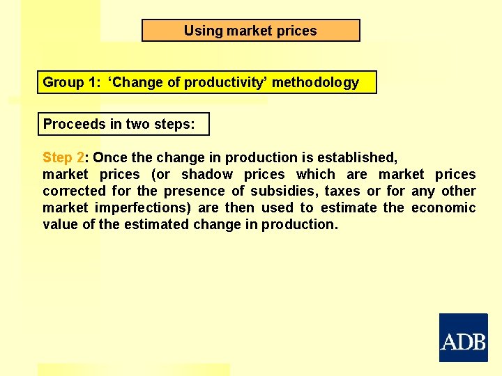 Using market prices Group 1: ‘Change of productivity’ methodology Proceeds in two steps: Step