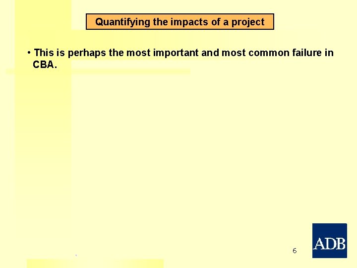 Quantifying the impacts of a project • This is perhaps the most important and