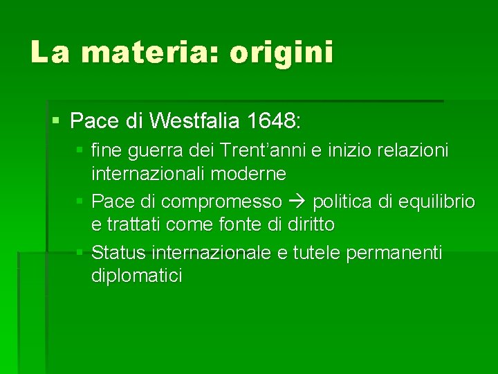 La materia: origini § Pace di Westfalia 1648: § fine guerra dei Trent’anni e