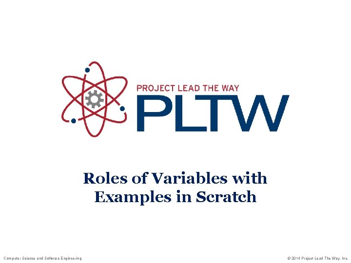 Roles of Variables with Examples in Scratch Computer Science and Software Engineering © 2014