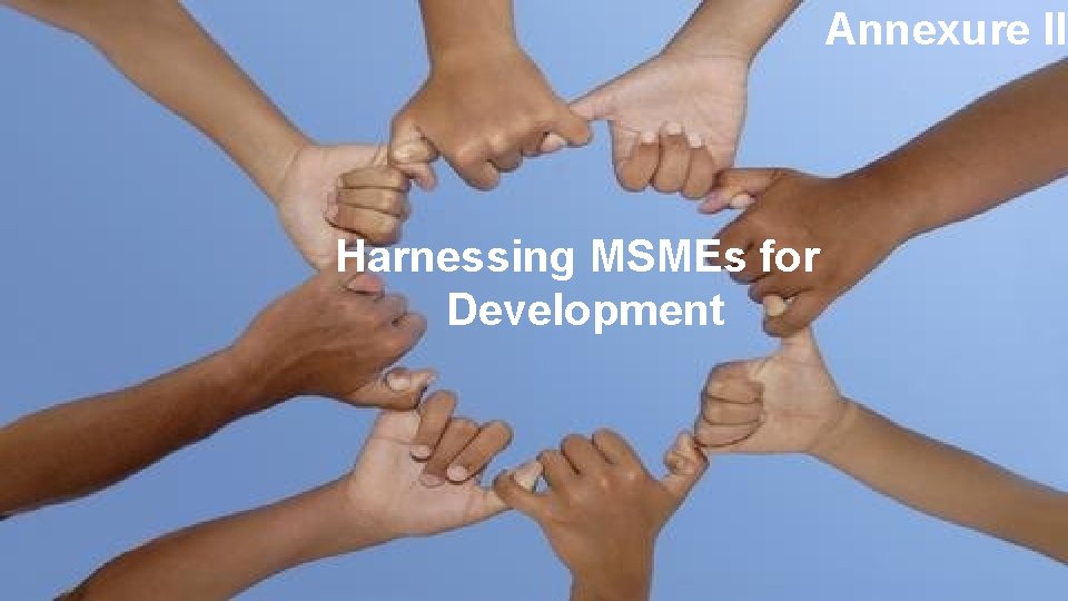 Annexure II Harnessing MSMEs for Development 