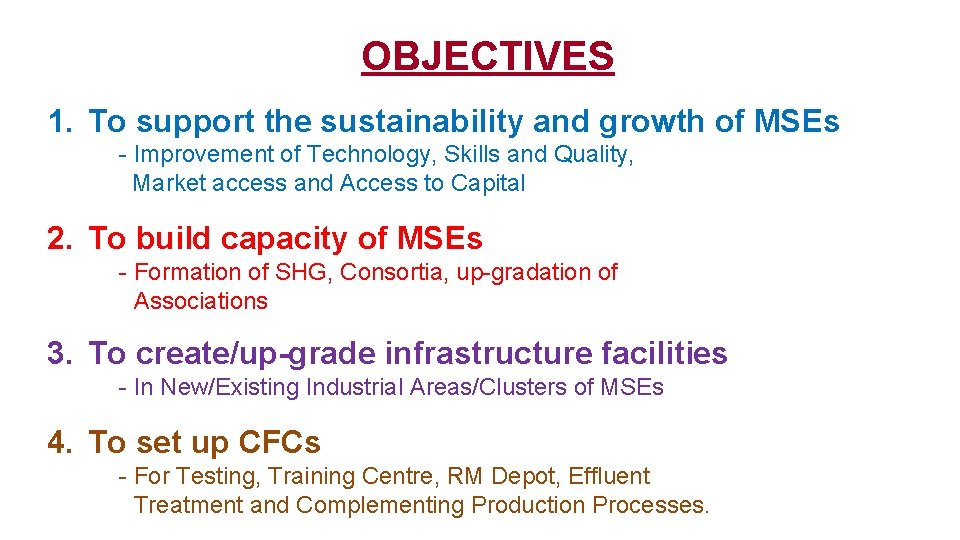 OBJECTIVES 1. To support the sustainability and growth of MSEs - Improvement of Technology,