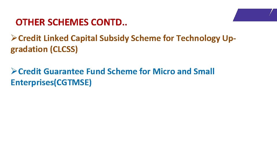 OTHER SCHEMES CONTD. . ØCredit Linked Capital Subsidy Scheme for Technology Upgradation (CLCSS) ØCredit