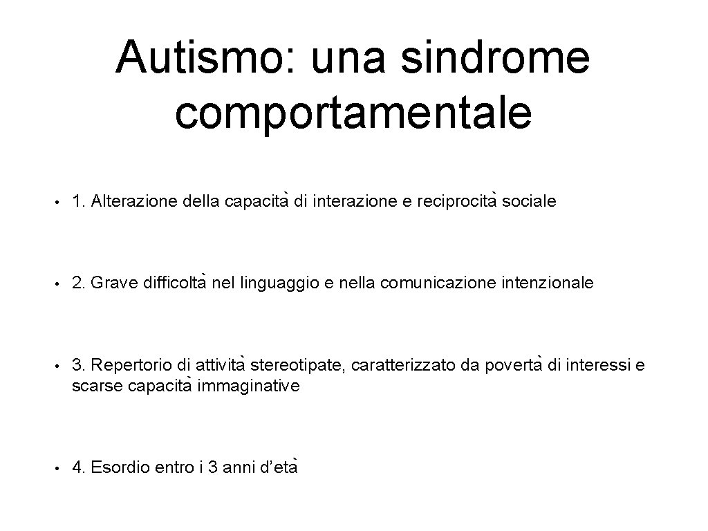 Autismo: una sindrome comportamentale • 1. Alterazione della capacita di interazione e reciprocita sociale