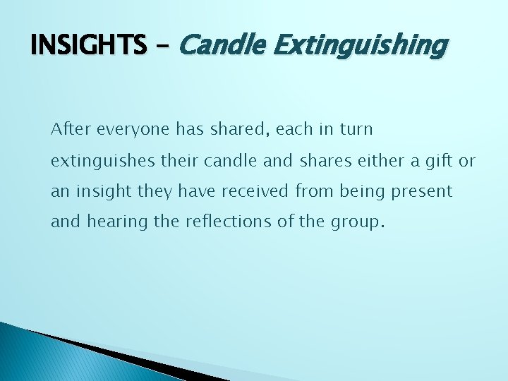 INSIGHTS – Candle Extinguishing After everyone has shared, each in turn extinguishes their candle