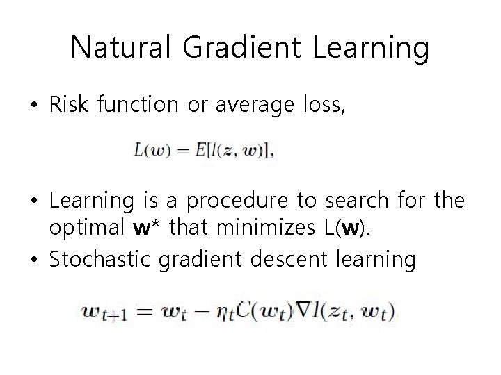 Natural Gradient Learning • Risk function or average loss, • Learning is a procedure