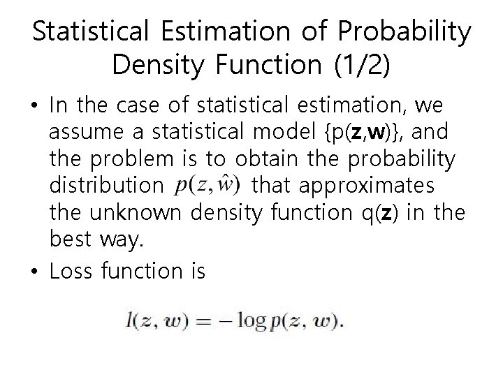 Statistical Estimation of Probability Density Function (1/2) • In the case of statistical estimation,