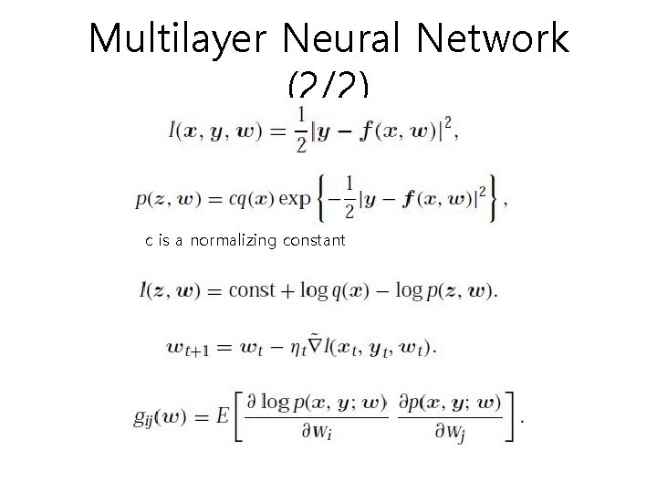 Multilayer Neural Network (2/2) c is a normalizing constant Multilayer Neural Network (2/2) c is a normalizing constant