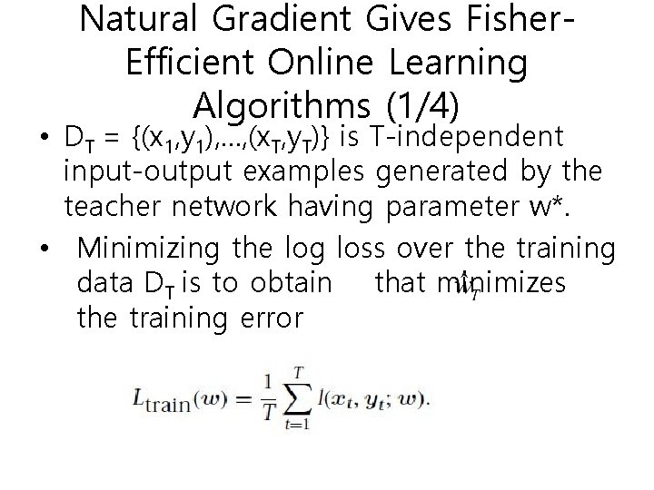 Natural Gradient Gives Fisher. Efficient Online Learning Algorithms (1/4) • DT = {(x 1,