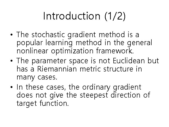 Introduction (1/2) • The stochastic gradient method is a popular learning method in the