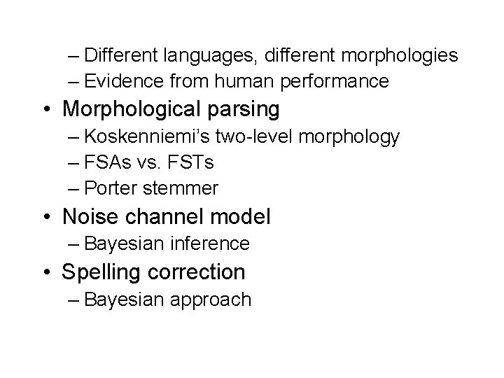 – Different languages, different morphologies – Evidence from human performance • Morphological parsing –