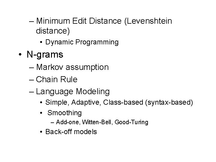 – Minimum Edit Distance (Levenshtein distance) • Dynamic Programming • N-grams – Markov assumption