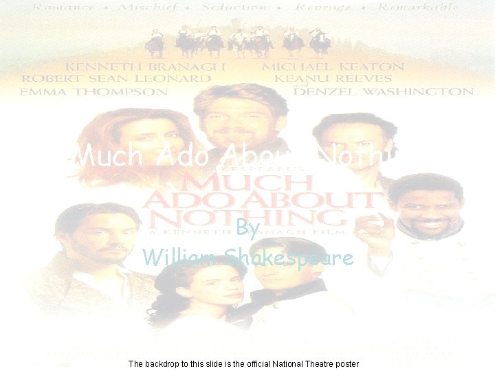 Much Ado About Nothing By William Shakespeare The backdrop to this slide is the