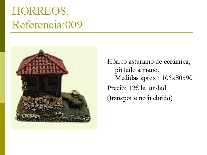 HÓRREOS. Referencia: 009 Hórreo asturiano de cerámica, pintado a mano. Medidas aprox. : 105