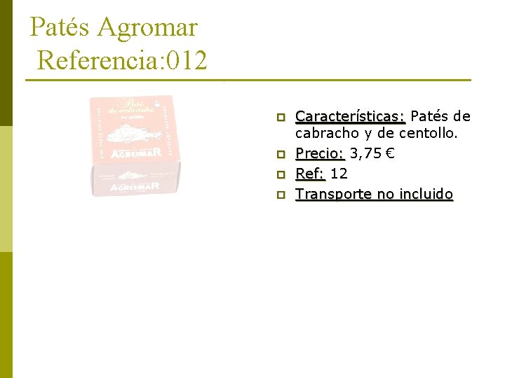 Patés Agromar Referencia: 012 p p Características: Patés de cabracho y de centollo. Precio: