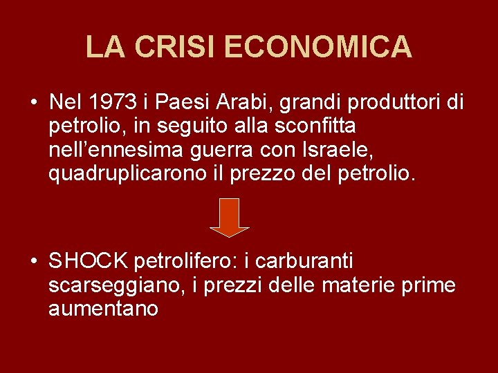 LA CRISI ECONOMICA • Nel 1973 i Paesi Arabi, grandi produttori di petrolio, in