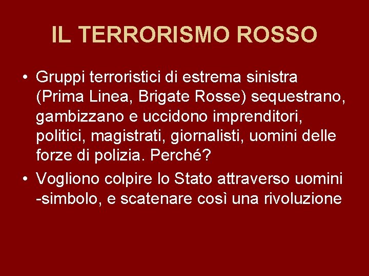 IL TERRORISMO ROSSO • Gruppi terroristici di estrema sinistra (Prima Linea, Brigate Rosse) sequestrano,