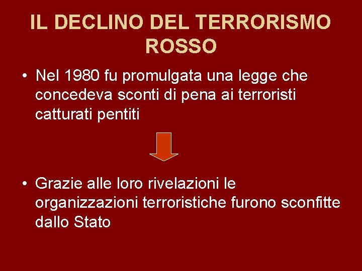 IL DECLINO DEL TERRORISMO ROSSO • Nel 1980 fu promulgata una legge che concedeva