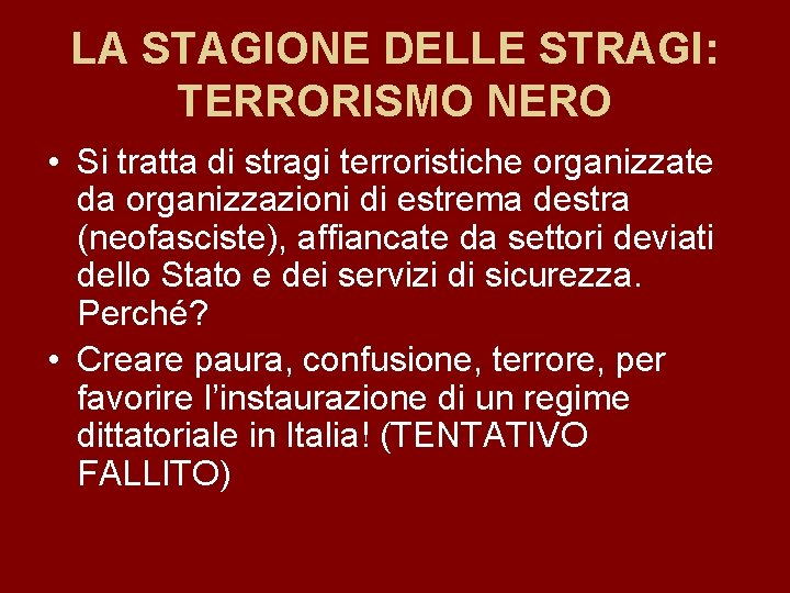 LA STAGIONE DELLE STRAGI: TERRORISMO NERO • Si tratta di stragi terroristiche organizzate da