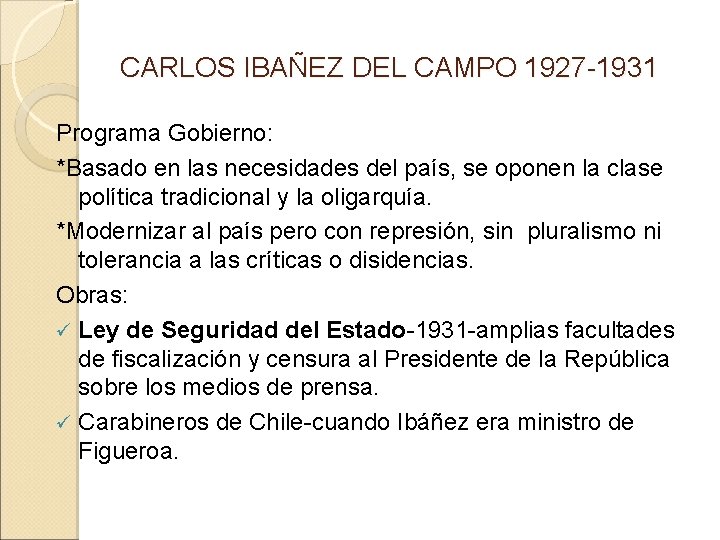 CARLOS IBAÑEZ DEL CAMPO 1927 -1931 Programa Gobierno: *Basado en las necesidades del país,