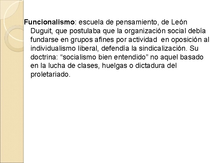 Funcionalismo: escuela de pensamiento, de León Duguit, que postulaba que la organización social debía