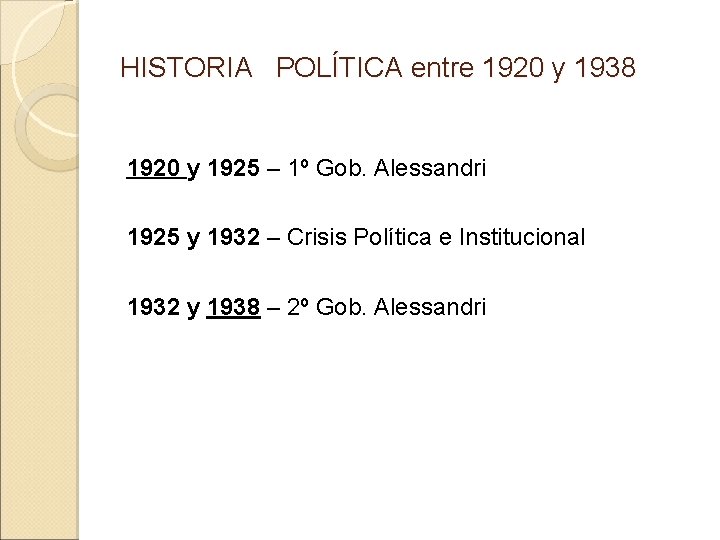HISTORIA POLÍTICA entre 1920 y 1938 1920 y 1925 – 1º Gob. Alessandri 1925