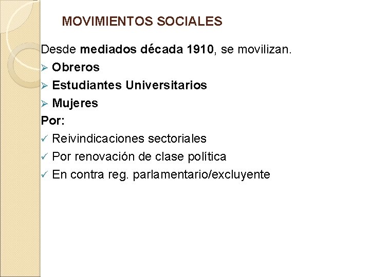 MOVIMIENTOS SOCIALES Desde mediados década 1910, se movilizan. Ø Obreros Ø Estudiantes Universitarios Ø